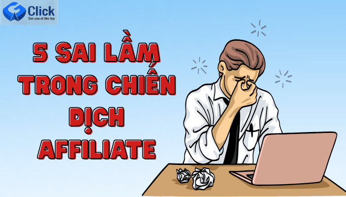 5 sai lầm khiến chiến dịch Affiliate không tạo ra lợi nhuận